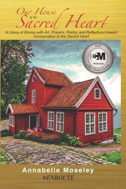Our House of the Sacred Heart A Litany of Stories with Art, Prayers, and Reflections  9781952464430 Front Cover