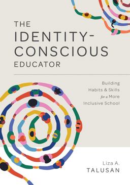 The Identity-Conscious Educator Building Habits and Skills for a More Inclusive School  9781952812712 Front Cover