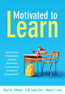 Motivated to Learn Decreasing Challenging Student Behaviors and Increasing Academic Engagement (Your Guide to Evidence-Based Practices for Effective Classroom Management)  9781952812835 Front Cover