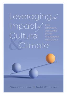 Leveraging the Impact of Culture and Climate Deep, Significant, and Lasting Change in Classrooms and Schools (School Improvement Ideas for Driving Change and Creating a Positive School Culture)  9781952812897 Front Cover