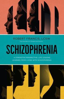 Schizophrenia: a Strengths Perspective; Life Lessons Learned from Living with Schizophrenia