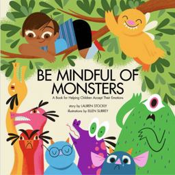 Be Mindful of Monsters A Book for Helping Children Accept Their Emotions  9781953094001 Front Cover