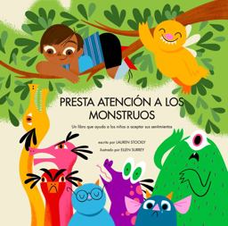 Presta Atenciï¿½n a Los Monstruos Un Libro Que Ayuda a Los Niï¿½os a Aceptar Sus Sentimientos (Spanish) 2020 9781953094049 Front Cover