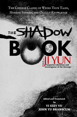 Shadow Book of Ji Yun The Chinese Classic of Weird True Tales, Horror Stories, and Occult Knowledge  9781953124012 Front Cover