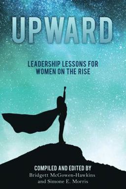 Upward Leadership Lessons for Women on the Rise  9781953315069 Front Cover