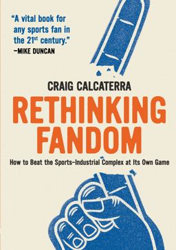 Rethinking Fandom How to Beat the Sports-Industrial Complex at Its Own Game  9781953368232 Front Cover
