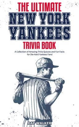 The Ultimate New York Yankees Trivia Book