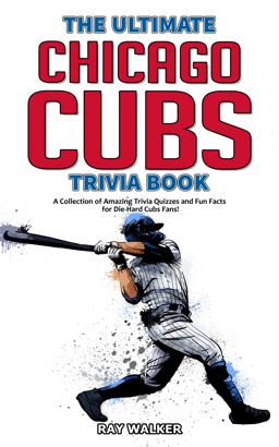 The Ultimate Chicago Cubs Trivia Book