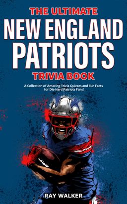 The Ultimate New England Patriots Trivia Book