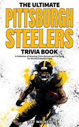 The Ultimate Pittsburgh Steelers Trivia Book