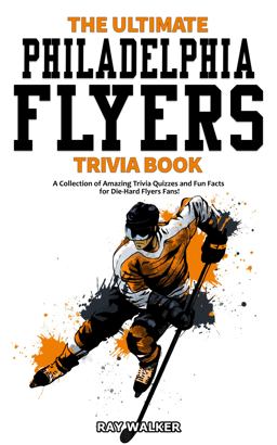 The Ultimate Philadelphia Flyers Trivia Book
