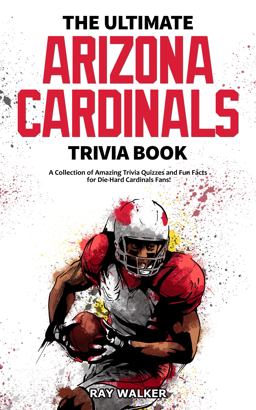 The Ultimate Arizona Cardinals Trivia Book