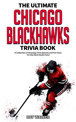 The Ultimate Chicago Blackhawks Trivia Book