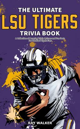 The Ultimate LSU Tigers Trivia Book