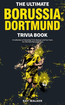 The Ultimate Borussia Dortmund Trivia Book