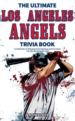 The Ultimate Los Angeles Angels Trivia Book