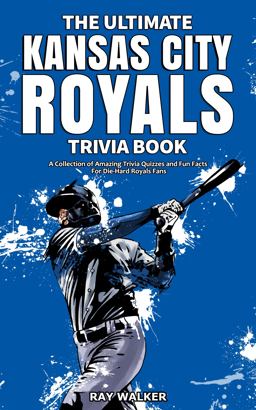 The Ultimate Kansas City Royals Trivia Book