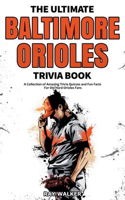 The Ultimate Baltimore Orioles Trivia Book