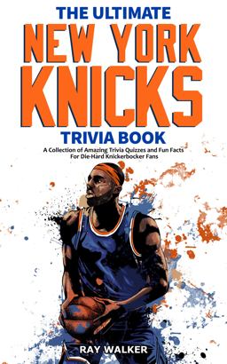 The Ultimate New York Knicks Trivia Book