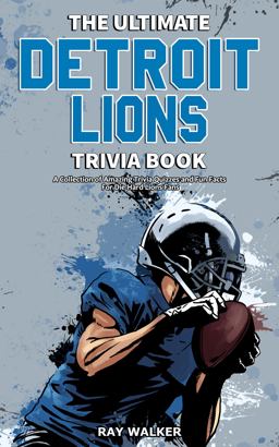 The Ultimate Detroit Lions Trivia Book