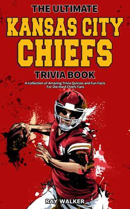 The Ultimate Kansas City Chiefs Trivia Book
