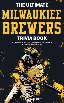 The Ultimate Milwaukee Brewers Trivia Book