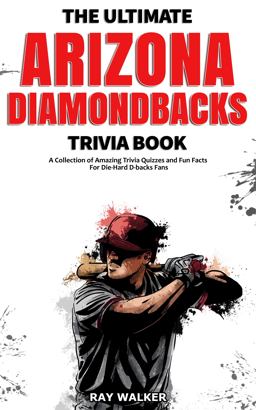 The Ultimate Arizona Diamondbacks Trivia Book