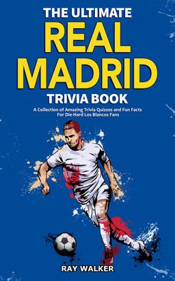 The Ultimate Real Madrid Trivia Book