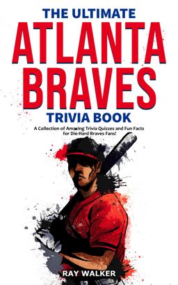 The Ultimate Atlanta Braves Trivia Book