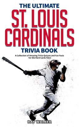 The Ultimate St. Louis Cardinals Trivia Book