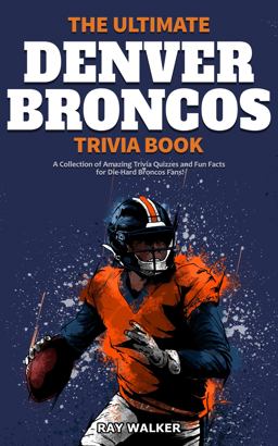 The Ultimate Denver Broncos Trivia Book