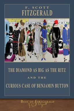 Best of Fitzgerald: the Diamond As Big As the Ritz and the Curious Case of Benjamin Button