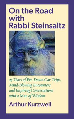 On the Road with Rabbi Steinsaltz 25 Years of Pre-Dawn Car Trips, Mind-Blowing Encounters and Inspiring Conversations with a Man of Wisdom  9781953829030 Front Cover
