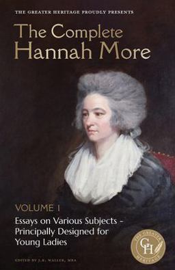 Complete Hannah More Volume 1 Essays on Various Subjects - Principally Designed for Young Ladies  9781953855411 Front Cover