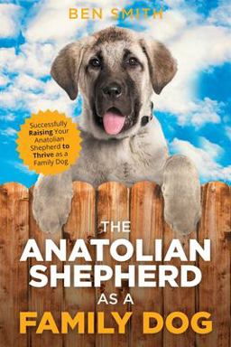 The Anatolian Shepherd As a Family Dog