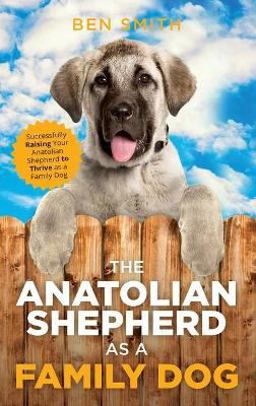 The Anatolian Shepherd As a Family Dog