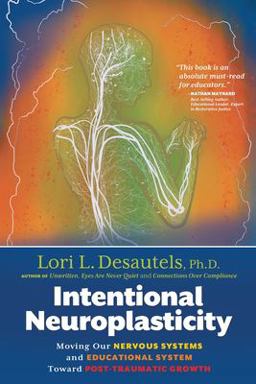 Intentional Neuroplasticity Moving Our Nervous Systems and Educational System Toward Post-Traumatic Growth  9781954332331 Front Cover