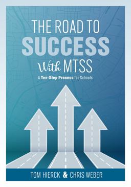 Road to Success with MTSS A Ten-Step Process for Schools (Your Guide to Customizing an Academic and Behavioral Intervention System for Your School's Unique Needs)  9781954631373 Front Cover