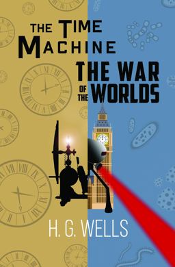 H. G. Wells Double Feature - the Time Machine and the War of the Worlds (Reader's Library Classics)