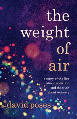 Weight of Air A Story of the Lies about Addiction and the Truth about Recovery  9781954861978 Front Cover