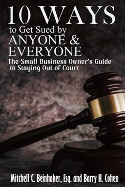 10 Ways to Get Sued by Anyone & Everyone 10 Ways to Get Sued by Anyone & Everyone