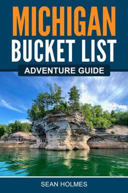 Michigan Bucket List Adventure Guide 1st 9781955149471 Front Cover