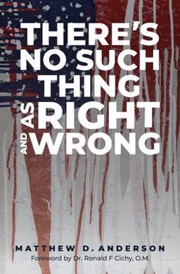There's No Such Thing As Right and Wrong