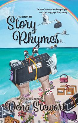 Book of Story Rhymes Tales of Unpredictable People and the Baggage They Carry from the Quirky Mind of Dena Stewart  9781955468022 Front Cover