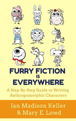 Furry Fiction Is Everywhere A Step-By-Step Guide to Writing Anthropomorphic Characters 1st 9781956386004 Front Cover
