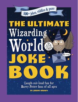 The Ultimate Wizarding World Joke Book The Ultimate Wizarding World Joke Book