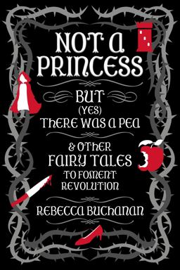 Not a Princess, but (Yes) There Was a Pea, and Other Fairy Tales to Foment Revolution