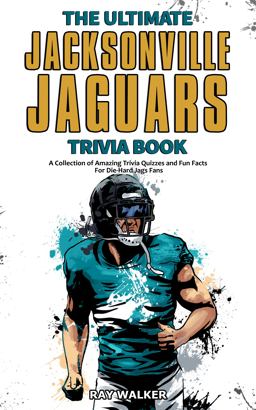 The Ultimate Jacksonville Jaguars Trivia Book