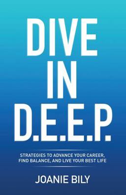 Dive in D. E. E. P. Strategies to Advance Your Career, Find Balance, and Live Your Best Life  9781956914849 Front Cover