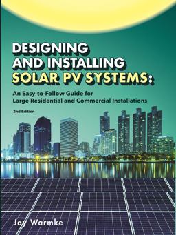 Designing and Installing Solar PV Systems (2nd Edition) An Easy-To-Follow Guide for Large Residential and Commercial Installations  9781957113029 Front Cover